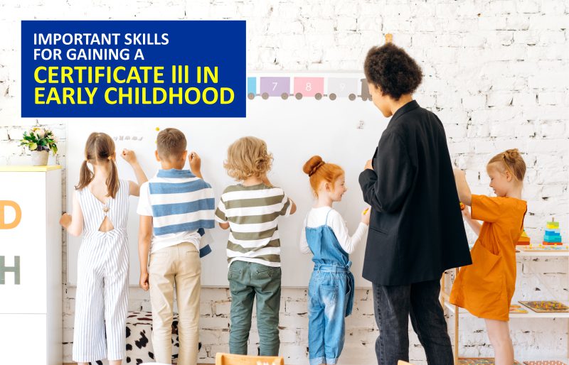 Important Skills for Gaining a Certificate lll In Early Childhood